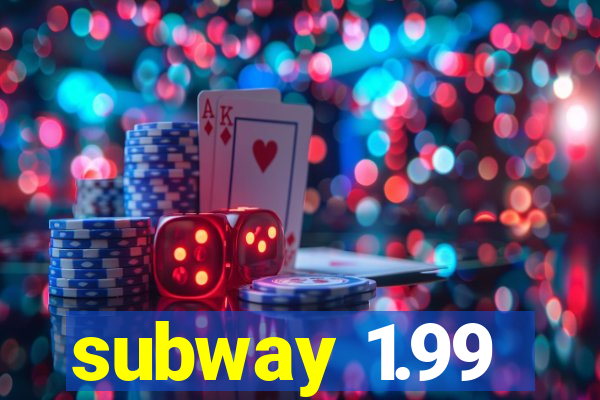 subway 1.99